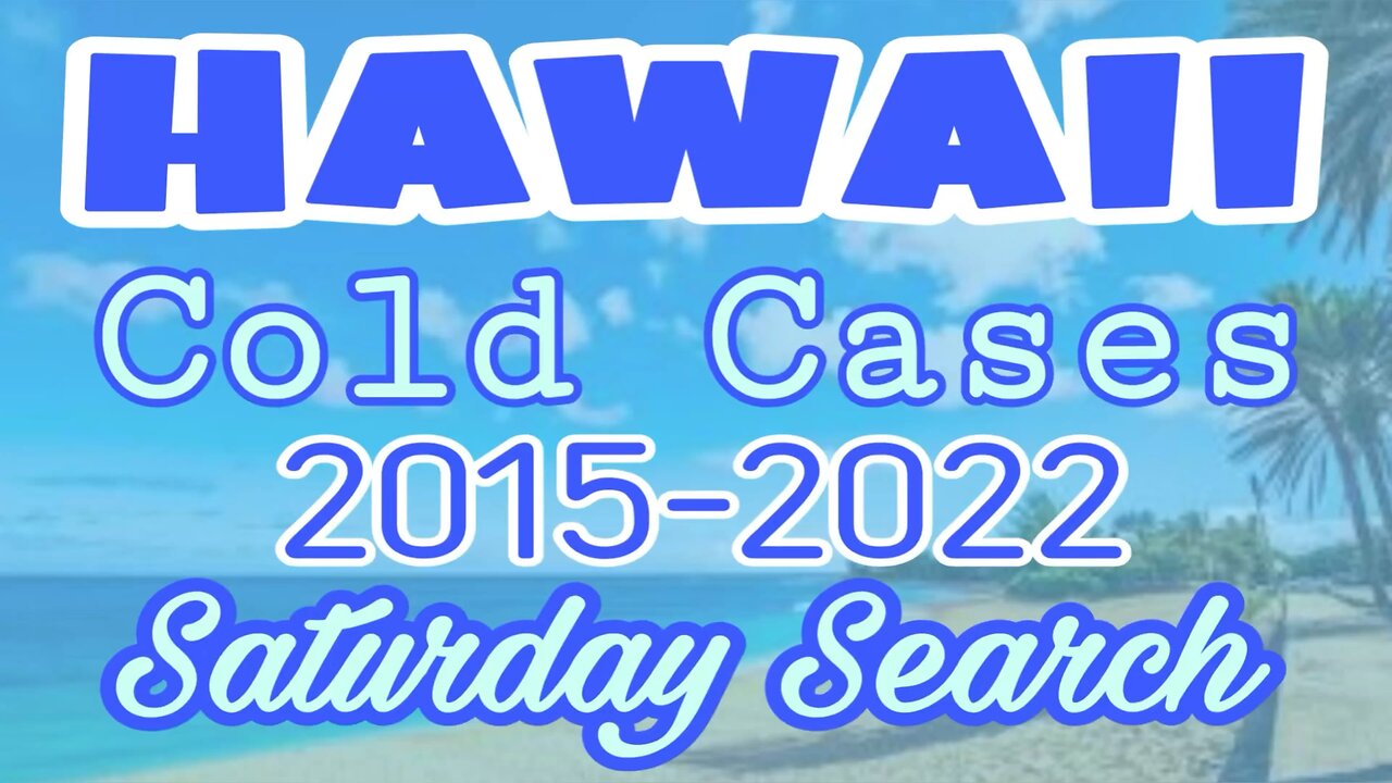 Hawaii Cold Cases | 2015-2022 | Saturday Search