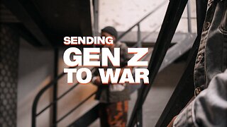 12-18-25 -- 15 MINS -- GEN Z GOES TO WAR