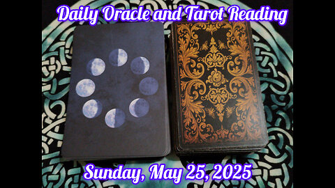 Daily Oracle and Tarot Reading: Sunday, May 25, 2025