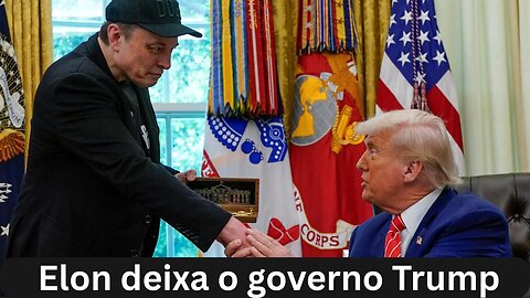 Elon Musk dá até logo ao governo Trump