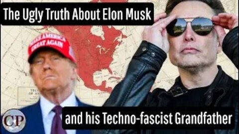 The Ugly Truth About Elon Musk and his Techno fascist Grandfather