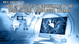 PART 5 How to facilitate the depopulation of the world through Technological Leverage