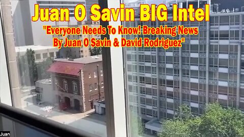 Juan O Savin BIG Intel: "Everyone Needs To Know! Breaking News By Juan O Savin & David Rodriguez"