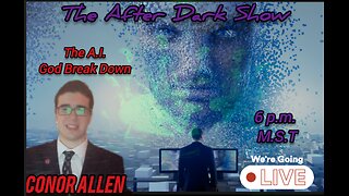 The After Dark Show - Conor Allen, The A.I. God Break Down