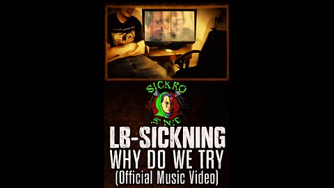 LB~Sickning – “Why Do We Try” (Official Music Video)