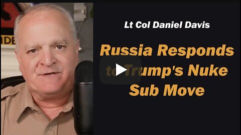 Russia Responds to Trump's Nuke Sub Move /Lt Col Daniel Davis