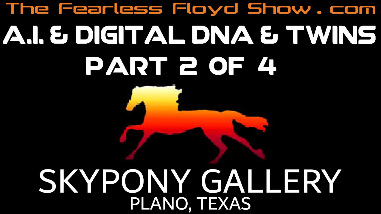 Fearless Floyd Live @ Skypony Gallery: AI, Digital Twins & Digital DNA - Part 2 of 4