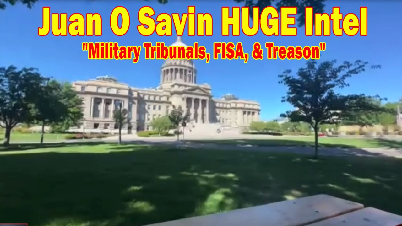 Juan O Savin HUGE Intel 7/15/25: "Urgent Message! Military Tribunals, FISA, & Treason"
