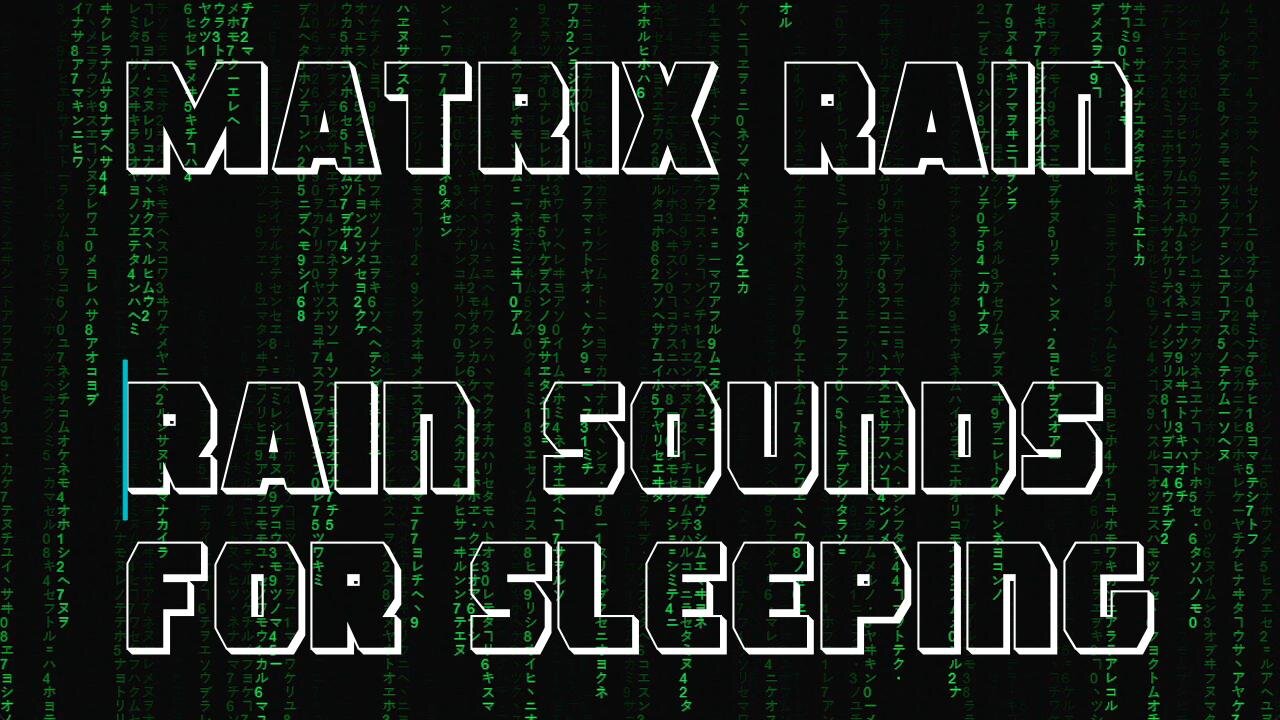 Matrix Rain - Rain Sounds for Sleeping