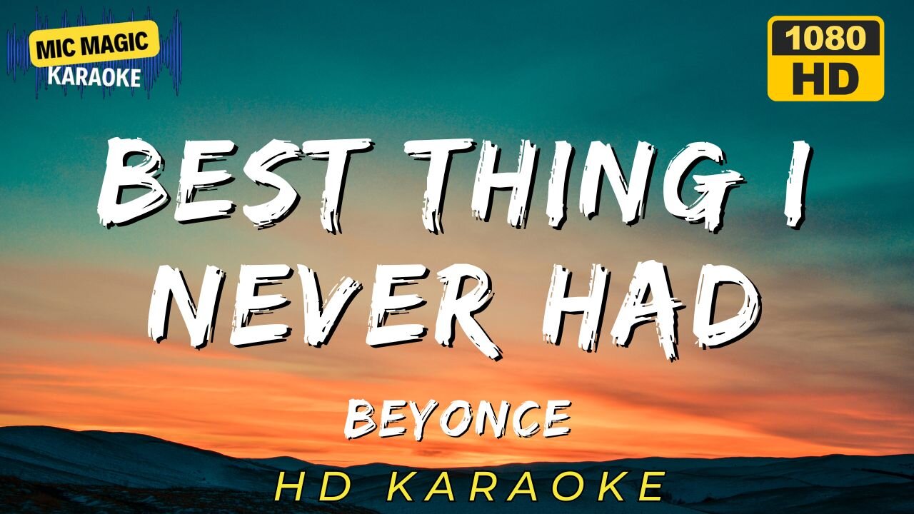 BEST THING I NEVER HAD - BEYONCE (HD KARAOKE VERSION)