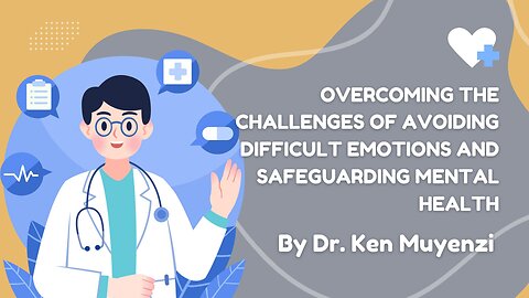 Overcoming the Challenges of Difficult Emotions that affects Mental Health - Dr. Ken Muyenzi