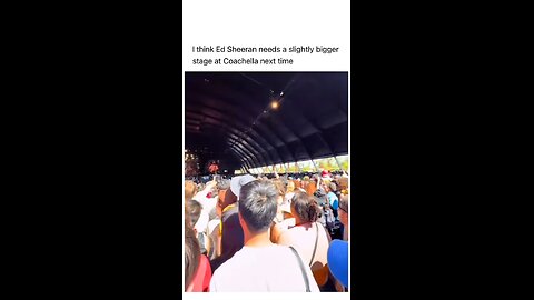 think Ed Sheeran needs a slightly bigger stage at Coachella next time