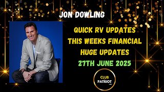 Jon Dowling Quick RV Updates 27th June 2025 Latest Updates