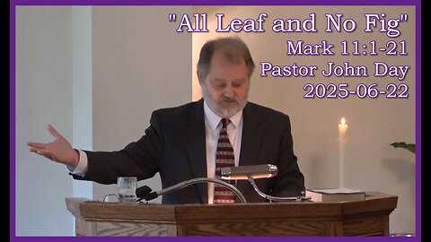 "All Leaf and No Fig", (Mark 11:1-21), 2025-06-22, Longbranch Community Church