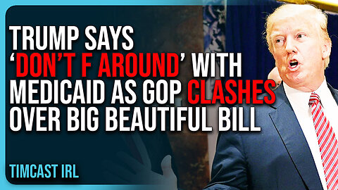 Trump Says ‘DON’T F AROUND’ With Medicaid As GOP CLASHES Over Big Beautiful Bill