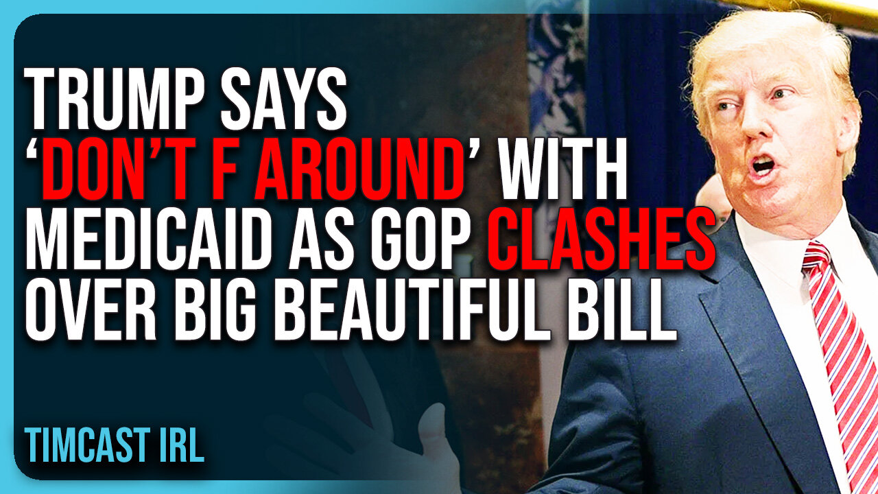 Trump Says ‘DON’T F AROUND’ With Medicaid As GOP CLASHES Over Big Beautiful Bill