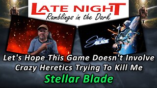 Let's Hope This Game Doesn't Involve Crazy Heretics Trying To Kill Me - Stellar Blade