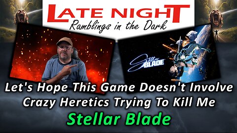 Let's Hope This Game Doesn't Involve Crazy Heretics Trying To Kill Me - Stellar Blade