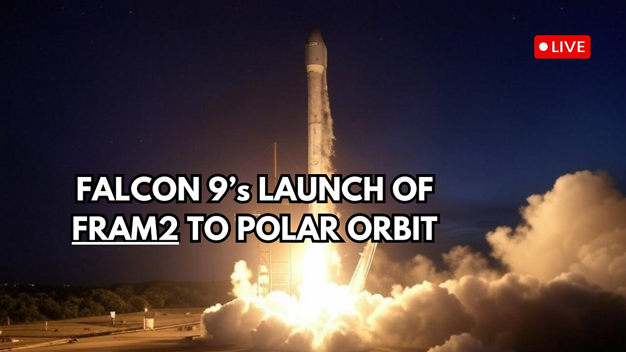 Falcon 9’s launch of Fram2 to a polar orbit