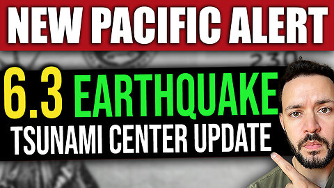 BREAKING: NEW 6.3 Earthquake - Pacific Tsunami Warning Center Update