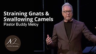 Straining Gnats & Swallowing Camels - Pastor Buddy Meloy