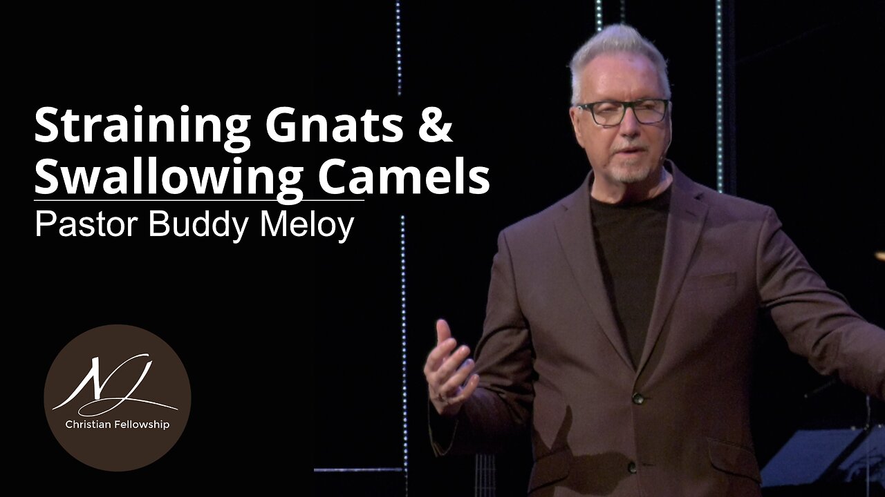 Straining Gnats & Swallowing Camels - Pastor Buddy Meloy