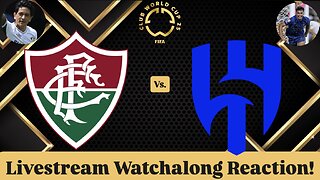 Fluminense FC Vs. Al-Hilal SFC FIFA Club World Cup 2025 Quarterfinals Livestream Watchalong Reaction