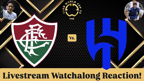 Fluminense FC Vs. Al-Hilal SFC FIFA Club World Cup 2025 Quarterfinals Livestream Watchalong Reaction