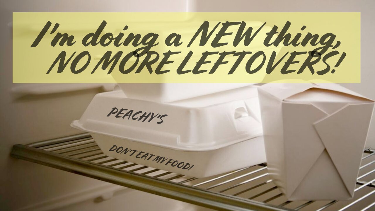 I'm Doing a New Thing, No More Leftovers!