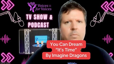 You Can Dream “It’s Time” By Imagine Dragons #voicesforvoicespodcast #voicesforvoices #dream