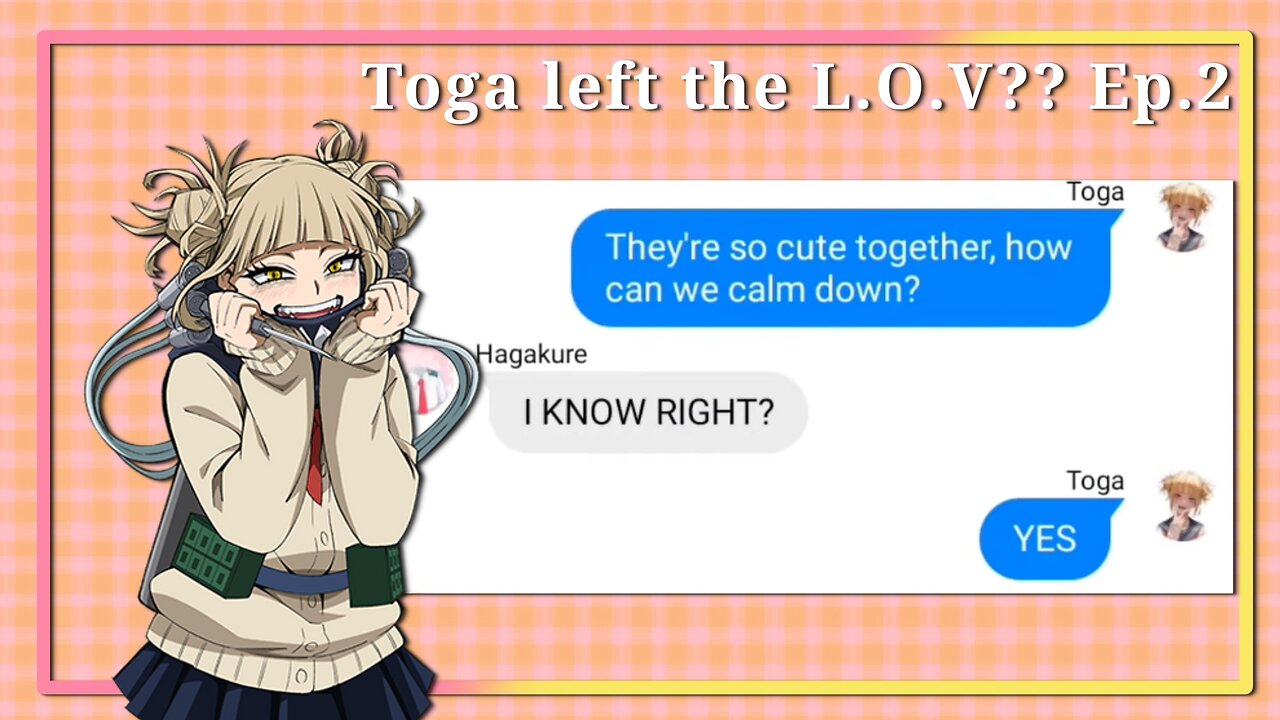 Toga left the L.O.V?? | MHA Text Story | Ep. 2