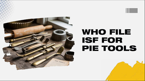 Who File ISF For Pie Tools