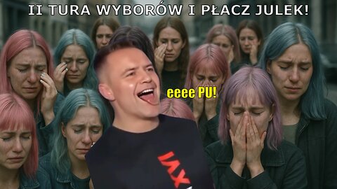 PŁACZ JULEK I WYBORY PREZYDENCKIE II TURA!