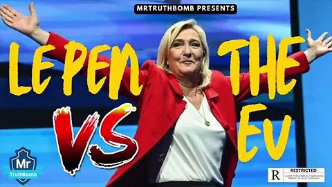 "Exploring the Le Pen-EU Conflict: Unveiled Insights by MrTruthBomb"
