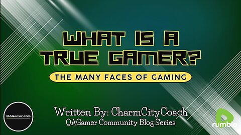 What Is A True Gamer? | QABlog Series #10