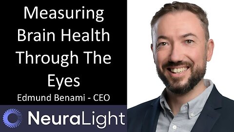 Edmund Benami - CEO, NeuraLight - Measuring Brain Health Through The Eyes