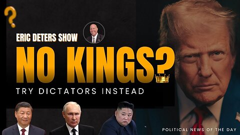 No Kings? Try Dictators Instead | Eric Deters Show