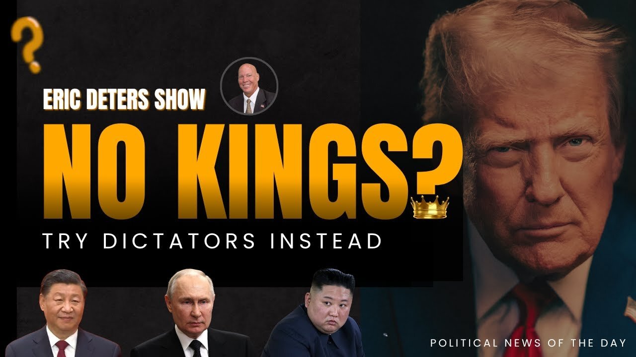 No Kings? Try Dictators Instead | Eric Deters Show