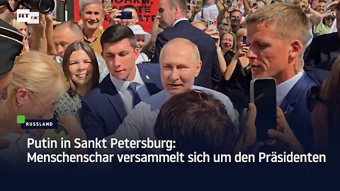 Putin in Sankt Petersburg: Menschenschar versammelt sich um den Präsidenten