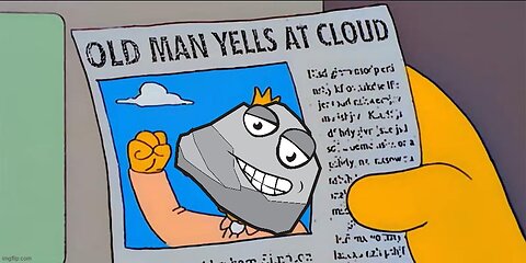 Old Man Yells at Cloud