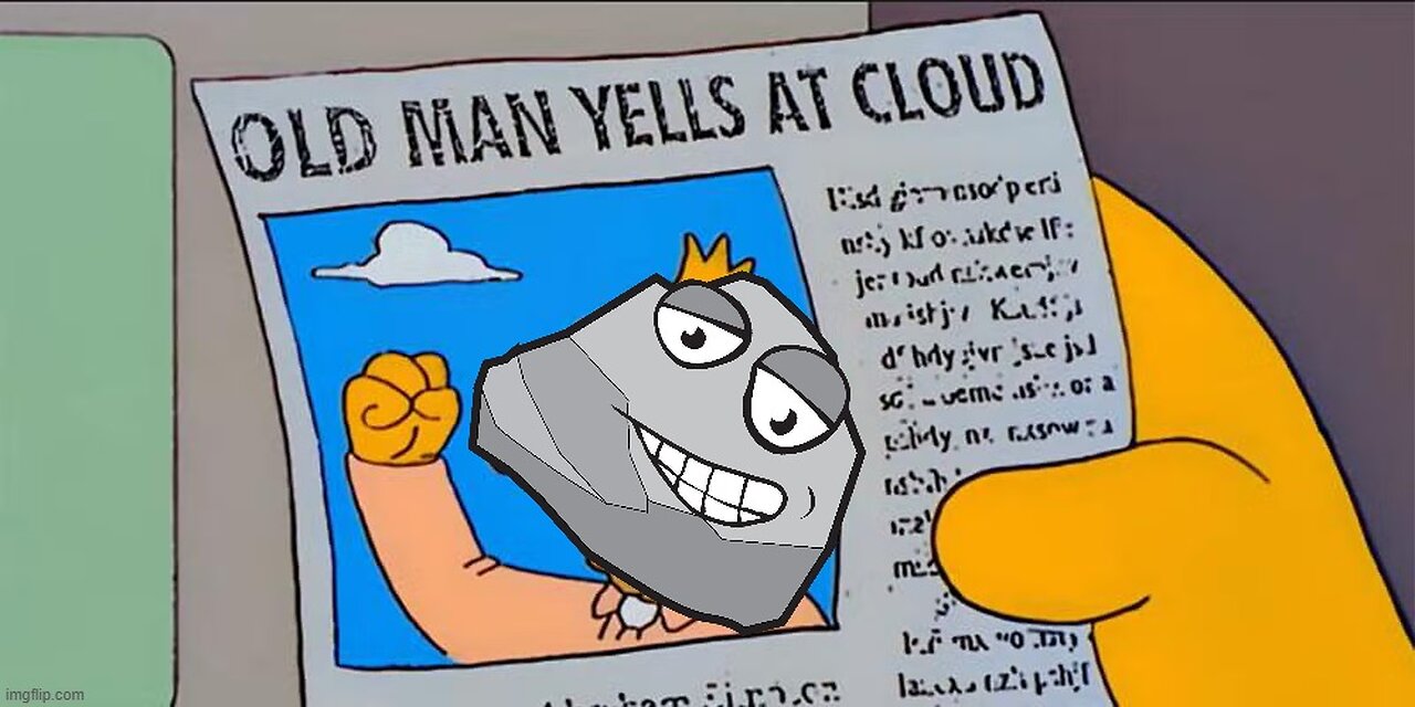 Old Man Yells at Cloud