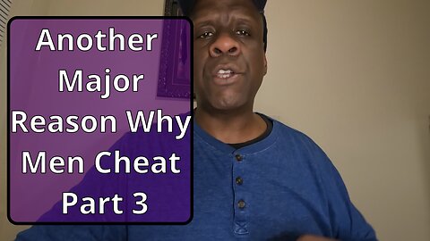 WOMEN THE MAIN REASON WHY YOUR MAN MAY CHEAT part 3 #relationshipadvice , #women #women_issues