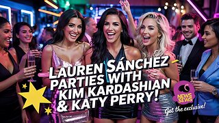 Lauren Sánchez Parties with Kim Kardashian & Katy Perry!