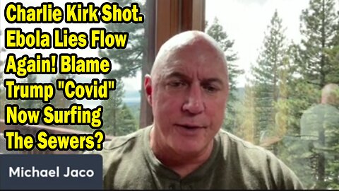 Michael Jaco Update Today Sep 11: "Breaking! Charlie Kirk Shot. Blame Trump "Covid" Now Surfing The Sewers?"