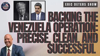 Backing The Venezuela Operation Precise Clean And Successful | Eric Deters Show