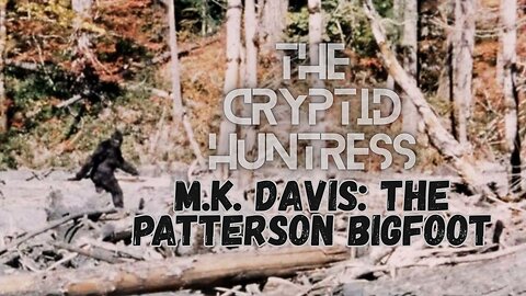 THE BLUFF CREEK BIGFOOT, DOGMAN & MORE WITH M.K. DAVIS