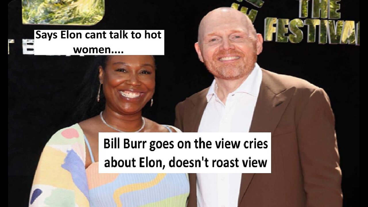 Bill Burr goes on The View and claims Elon cant talk to women