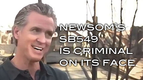 Newsom's SB549 Is Criminal On Its Face