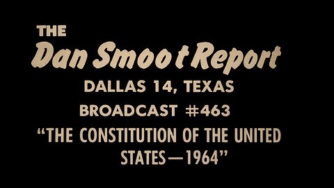 Dan Smoot #463 - The Constitution of the United States 1964 July 6