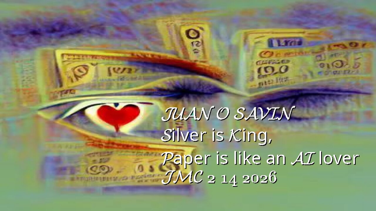 JUAN O SAVIN- Silver is King, Paper is like an AI lover- JMC 2 14 2026
